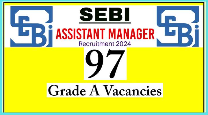 SEBI Assistant Manager Grade A Vacancy Recruitment 2024